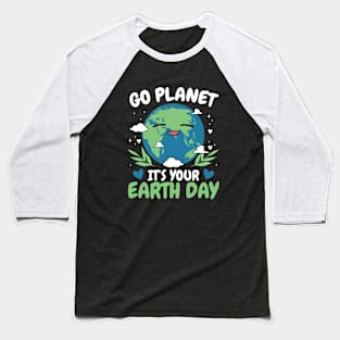 Go Planet It's Your Earth Day Funny Earth Day Baseball T-Shirt